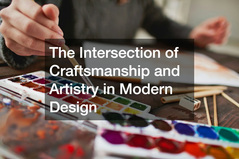 The Intersection of Craftsmanship and Artistry in Modern Design